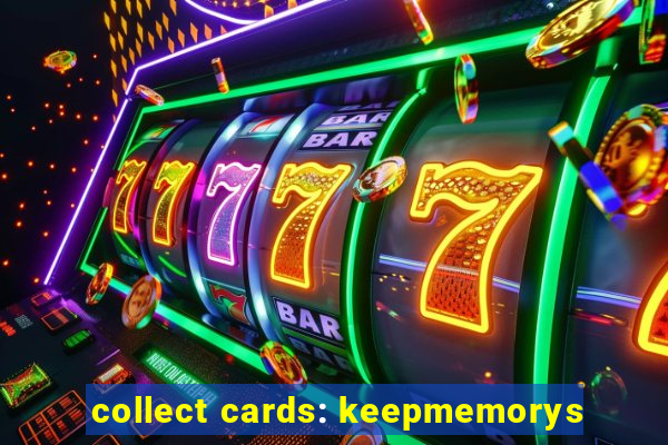 collect cards: keepmemorys